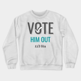 Vote Him Out Crewneck Sweatshirt